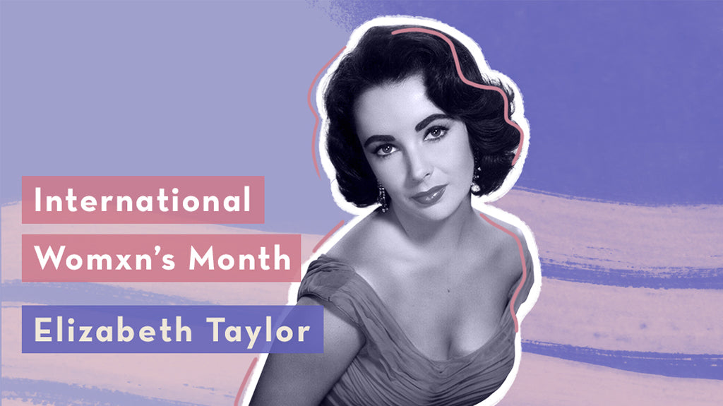 Womxn's History Month: Elizabeth Taylor