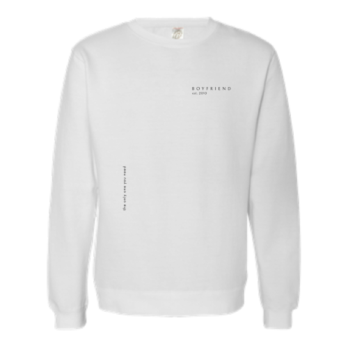  White unisex sweatshirt with "Boyfriend Est. 2010" in upper left hand pocket and "the only one you need" on vertical right side.